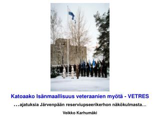 Katoaako Isänmaallisuus veteraanien myötä - VETRES