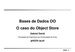 Bases de Dados OO O caso do Object Store Gabriel David