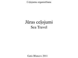 Jūras ceļojumi Sea Travel