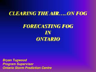 CLEARING THE AIR…..ON FOG FORECASTING FOG IN ONTARIO