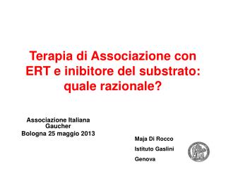 Terapia di Associazione con ERT e inibitore del substrato: quale razionale?