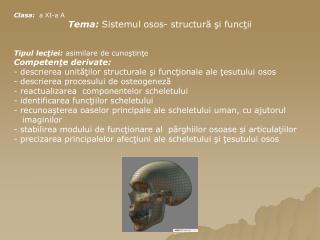 Clasa : a XI-a A Tema: Sistemul osos- structură şi funcţii
