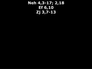 Neh 4,3-17; 2,18 Ef 6,10 Zj 3,7-13
