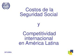 Costos de la Seguridad Social y Competitividad internacional en América Latina