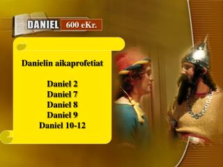 Danielin aikaprofetiat Daniel 2 Daniel 7 Daniel 8 Daniel 9 Daniel 10-12