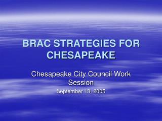 BRAC STRATEGIES FOR CHESAPEAKE