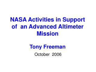 NASA Activities in Support of an Advanced Altimeter Mission Tony Freeman