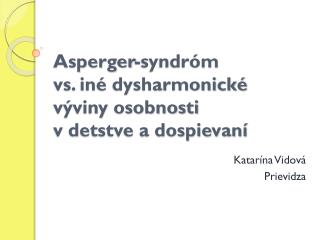 Asperger-syndróm vs . iné dysharmonické výviny osobnosti v detstve a dospievaní