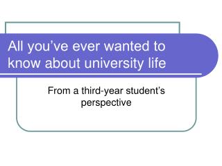 All you’ve ever wanted to know about university life