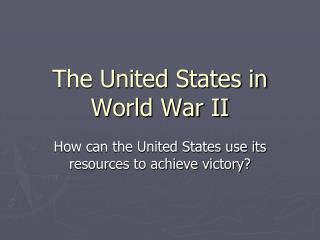 The United States in World War II