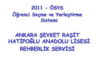 2011 - ÖSYS Öğrenci Seçme ve Yerleştirme Sistemi ANKAR A ŞEVKET RAŞİT HATİPOĞLU ANADOLU LİSESİ