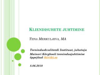 Kliendisuhete juhtimine Tiina Merkuljeva, MA