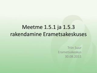 Meetme 1.5.1 ja 1.5.3 rakendamine Erametsakeskuses