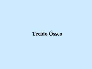 Tecido Ósseo