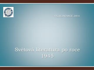 Světová literatura po roce 1945