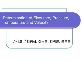 Determination of Flow rate, Pressure, Temperature and Velocity