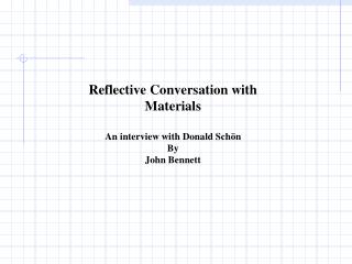 Reflective Conversation with Materials An interview with Donald Schön By John Bennett