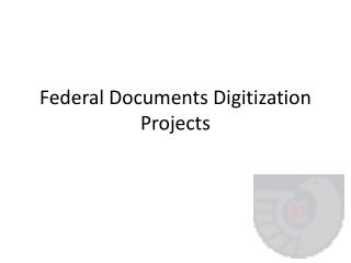 Federal Documents Digitization Projects