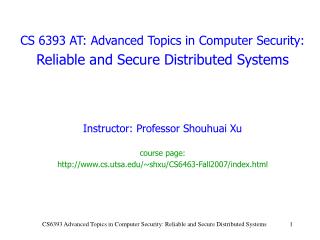 CS 6393 AT: Advanced Topics in Computer Security: Reliable and Secure Distributed Systems