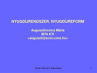 NYUGDÍJRENDSZER, NYUGDÍJREFORM Augusztinovics Mária MTA KTI &lt;auguszti@econ.core.hu&gt;