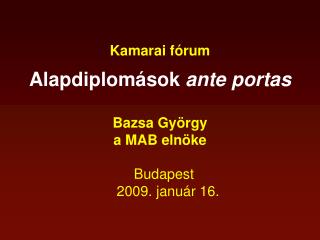 Kamarai fórum Alapdiplomások ante portas Bazsa György a MAB elnöke Budapest 2009. január 16.