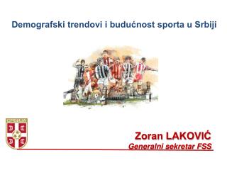 Zoran LAKOVIĆ Generalni sekretar FSS