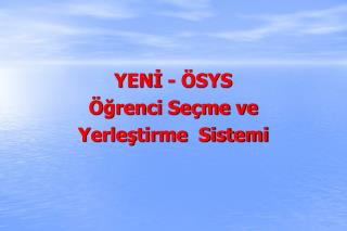 YENİ - ÖSYS Öğrenci Seçme ve Yerleştirme Sistemi