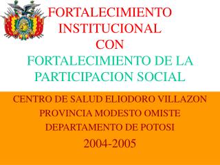 FORTALECIMIENTO INSTITUCIONAL CON FORTALECIMIENTO DE LA PARTICIPACION SOCIAL