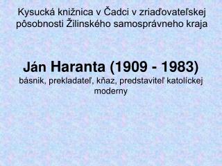 Ján Haranta (1909 - 1983) básnik, prekladateľ, kňaz, predstaviteľ katolíckej moderny