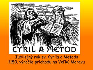 Jubilejný rok sv. Cyrila a Metoda 1150. výročie príchodu na Veľkú Moravu