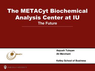 The METACyt Biochemical Analysis Center at IU