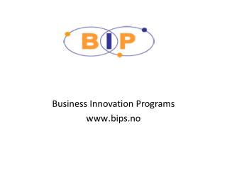 Business Innovation Programs www . bips.no