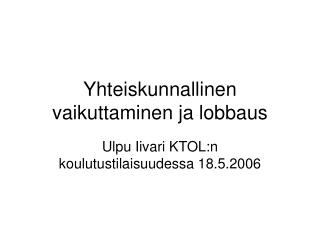 Yhteiskunnallinen vaikuttaminen ja lobbaus