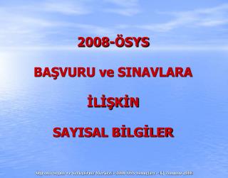 2008-ÖSYS BAŞVURU ve SINAVLARA İLİŞKİN SAYISAL BİLGİLER