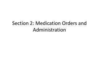 Section 2: Medication Orders and Administration
