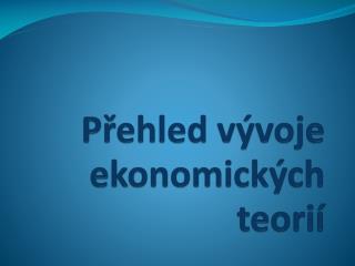 Přehled vývoje ekonomických teorií