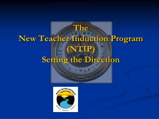 The New Teacher Induction Program (NTIP) Setting the Direction