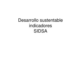 Desarrollo sustentable indicadores SIDSA