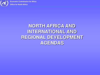 NORTH AFRICA AND INTERNATIONAL AND REGIONAL DEVELOPMENT AGENDAS