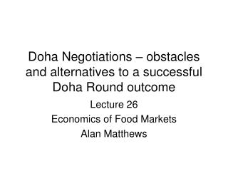 Doha Negotiations – obstacles and alternatives to a successful Doha Round outcome