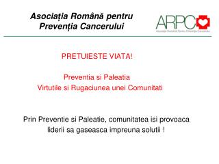 Asocia ț ia Rom â n ă pentru Preven ț ia Cancerului