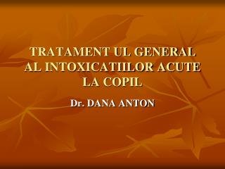 TRATAMENT UL GENERAL AL INTOXICATIILOR ACUTE LA COPIL