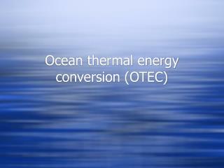 Ocean thermal energy conversion (OTEC)