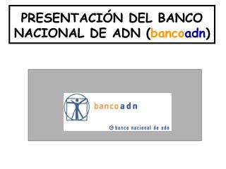 PRESENTACIÓN DEL BANCO NACIONAL DE ADN ( banco adn )