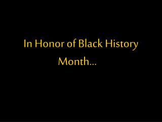 In Honor of Black History Month... …