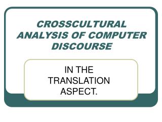 CROSSCULTURAL ANALYSIS OF COMPUTER DISCOURSE