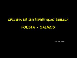 OFICINA DE INTERPRETAÇÃO BÍBLICA POESIA - SALMOS