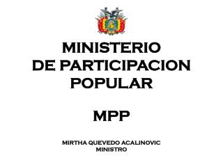 M INISTERIO DE PARTICI PACION POPULAR MPP MIRTHA QUEVEDO ACALINOVIC MINISTRO