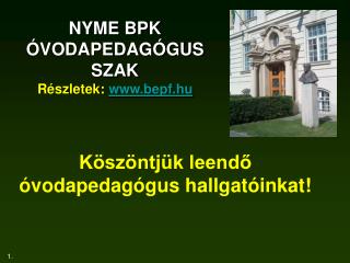 NYME BPK ÓVODAPEDAGÓGUS SZAK Részletek: bepf.hu