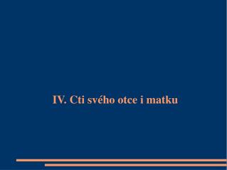 IV. Cti svého otce i matku